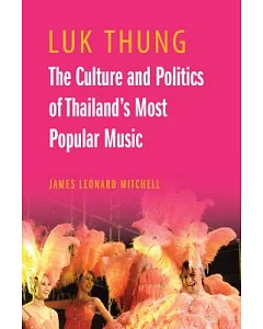 Luk Thung: The Culture and Politics of Thailand’s Most Popular Music