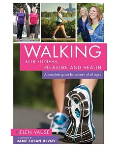 Walking for Fitness, Pleasure and Health: A Complete Guide for Women of All Ages