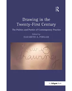 Drawing in the Twenty-First Century: The Politics and Poetics of Contemporary Practice