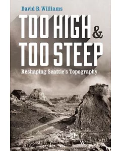 Too High & Too Steep: Reshaping Seattle’s Topography