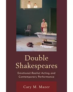 Double Shakespeares: Emotional-Realist Acting and Contemporary Performance