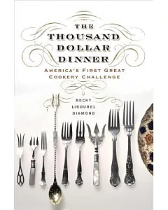 The Thousand Dollar Dinner: America’s First Great Cookery Challenge