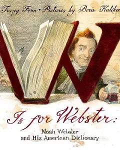 W Is for Webster: Noah Webster and His American Dictionary