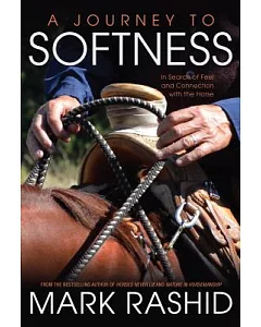 Journey to Softness: In Search of Feel and Connection With the Horse