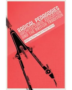 Radical Pedagogies: Architectural Education and the British Tradition