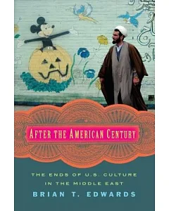 After the American Century: the Ends of U.S. Culture in the Middle East