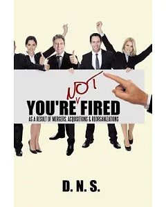 You’re Not Fired As a Result of Mergers, Acquisitions & Reorganizations