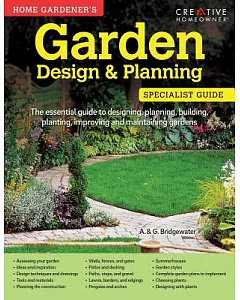 Home Gardener’s Garden Design & Planning: Designing, Planning, Building, Planting, Improving and Maintaining Gardens