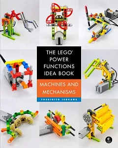 The Lego Power Functions Idea Book: Machines and Mechanisms