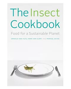 The Insect Cookbook: Food for a Sustainable Planet