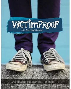 Victimproof Teacher’s Guide: Anti-bullying Lesson Plans to Accompany the Victimproof Book and Dvd by Tom thelen