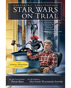 Star Wars on Trial: Science Fiction and Fantasy Writers Debate the Most Popular Science Fiction Films of All Time: The Force Awa