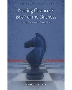 Making Chaucer’s Book of the Duchess: Textuality and Reception