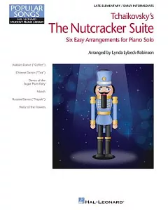 Tchaikovsky’s The Nutcracker Suite: Six Easy Arrangements for Piano Solo, Late Elementary/Early Intermediate