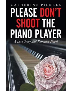 Please Don’t Shoot the Piano Player: A Love Story and Romance Novel