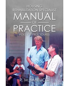 Housing Rehabilitation Specialist Manual of Practice: Part 1: Policy & Procedures