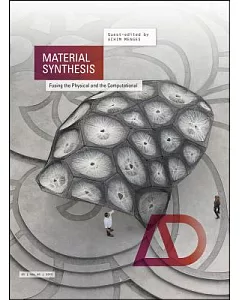 Material Synthesis: Fusing the Physical and the Computational: Architectural Design September/October 2015