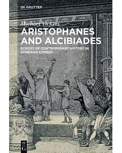 Aristophanes and AlcibiaDes: Echoes of Contemporary History in Athenian Comedy