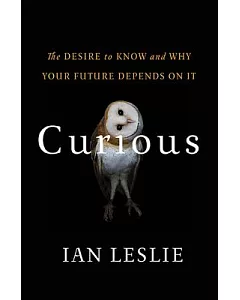 Curious: The Desire to Know and Why Your Future Depends on It