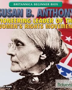 Susan B. Anthony: Pioneering Leader of the Women’s Rights Movement