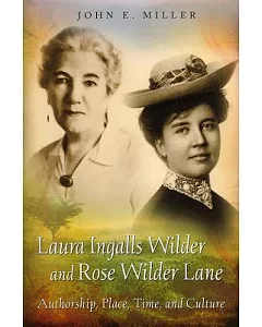 Laura Ingalls Wilder and Rose Wilder Lane: Authorship, Place, Time, and Culture