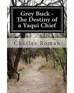 Grey Buck: The Destiny of a Yaqui Chief