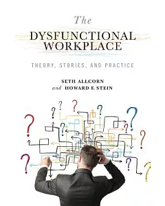 The Dysfunctional Workplace: Theory, Stories, and Practice