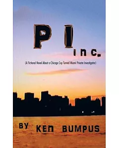 Pi Inc.: A Fictional Novel About a Chicago Cop Turned Miami Private Investigator