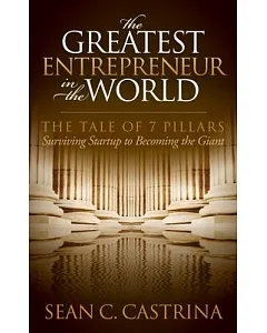 The Greatest Entrepreneur in the World: The Tale of 7 Pillars: Surviving Startup to Becoming the Giant