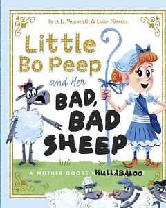 Little Bo Peep and Her Bad, Bad Sheep: A Mother Goose Hullabaloo