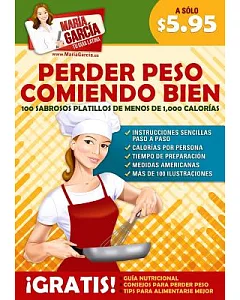 Perder peso comiendo bien/ Lose weight eating well: 100 Sabrosos Platillos De Menos De 1,000 Calorias