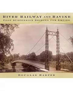 River, Railway and Ravine: Foot Suspension Bridges for Empire