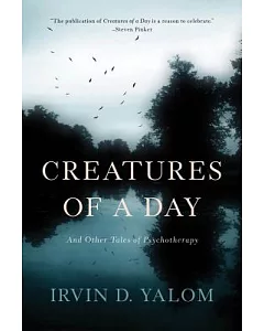 Creatures of a Day: And Other Tales of Psychotherapy