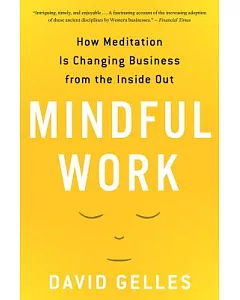 Mindful Work: How Meditation Is Changing Business from the Inside Out