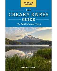 The Creaky Knees Guide Oregon: The 85 Best Easy Hikes