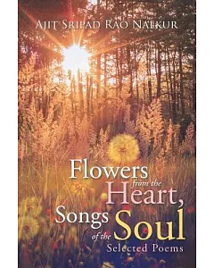 Flowers from the Heart, Songs of the Soul: Selected Poems