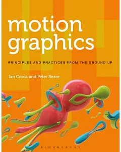 Motion Graphics: Principles and Practices from the Ground Up