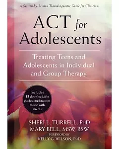 Act for Adolescents: Treating Teens and Adolescents in Individual and Group Therapy