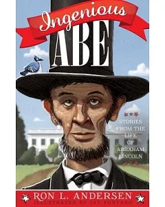 Ingenious Abe: Stories from the Life of Abraham Lincoln