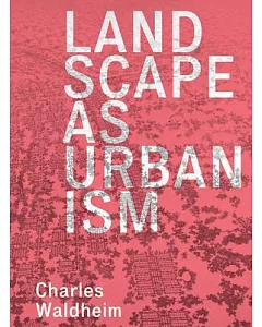 Landscape As Urbanism: A General Theory