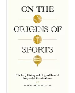 On the Origins of Sports: The Early History and Original Rules of Everybody’s Favorite Games