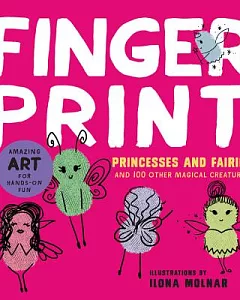 Finger Print Princesses and Fairies: and 100 Other Magical Creatures
