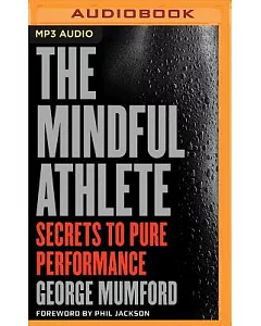 The Mindful Athlete: Secrets to Pure Performance