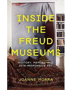 Inside the Freud Museums: History, Memory and Site-responsive Art