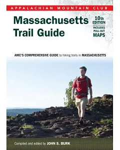 Appalachian Mountain Club Massachusetts Trail Guide: Amc’s comprehensive Guide to Hiking Trails in Massachusetts: Massachusetts