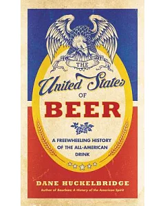 The United States of Beer: A Freewheeling History of the All-American Drink