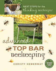 Advanced Top Bar Beekeeping: Next Steps for the thinking beekeeper