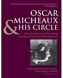 Oscar Micheaux & His Circle: African-American Filmmaking and Race Cinema of the Silent Era