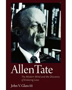 Allen Tate: The Modern Mind and the Discovery of Enduring Love