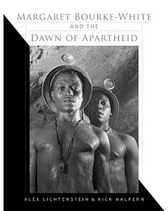 Margaret Bourke-White and the Dawn of Apartheid